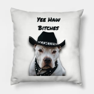 YEE HAW BxTCHES (pitbull) Pillow