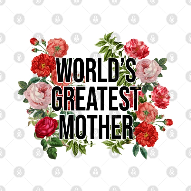 world's Greatest Mother, Vintage Floral by MaplewoodMerch