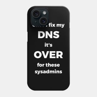 Once I Fix My DNS It's Over For These Sysadmins Phone Case