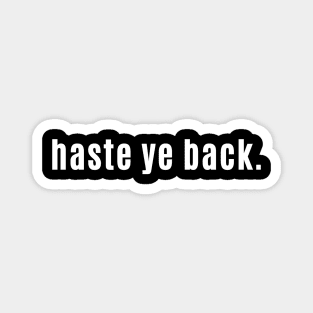 Haste Ye Back - Scottish for You're Always Welcome in Scotland Magnet