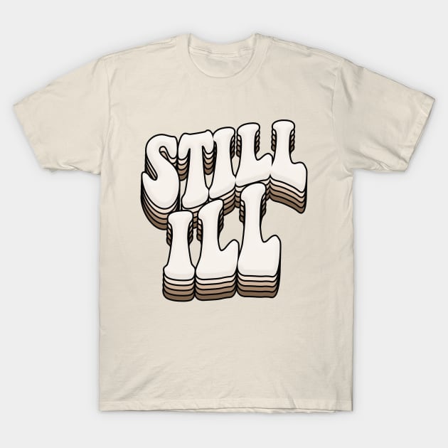 målbar Descent Se tilbage STILL ILL - Graphic Design Retro Indie Font - Indie Music - T-Shirt |  TeePublic