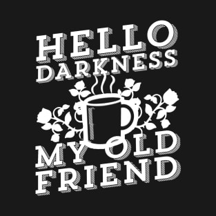 Coffee Addict - Hello Darkness My Old Friend T-Shirt