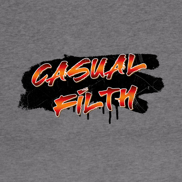 Casual Filth Filthy Casual Hoodie Teepublic
