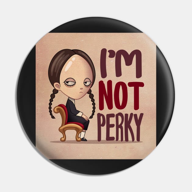 Wednesday Addams i'm not perky Pin by tomodaging