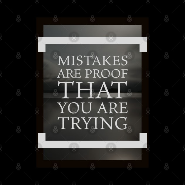 Mistakes are proof you're trying by EMP