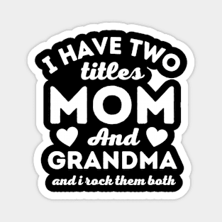 I Have Two Titles Mom and Grandma Mother's Day Magnet