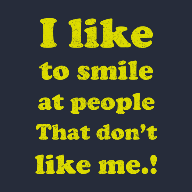 I like to smile at people who Don't like me... by BOEC Gear