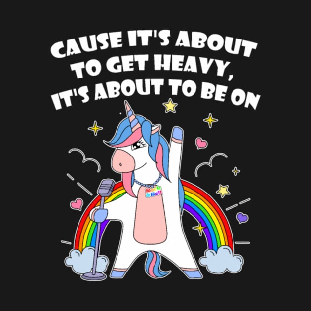 Unicorn Rock Cause it_s about to get heavy T-Shirt by Xizin Gao