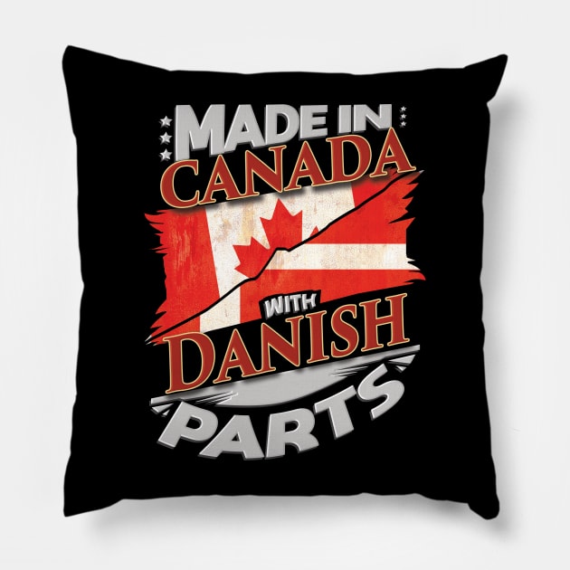 Made In Canada With Danish Parts - Gift for Danish From Denmark Pillow by Country Flags