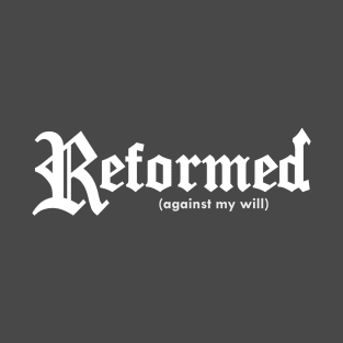 Reformed (against my will) for darker shirts T-Shirt