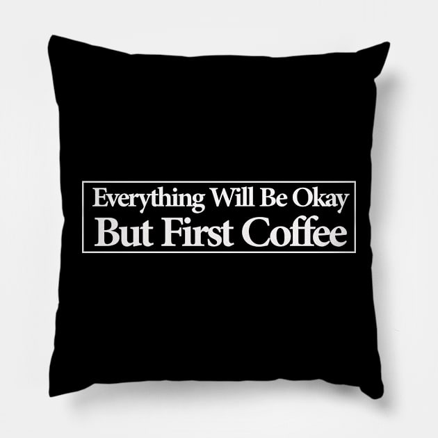 everything will be ok , but first coffee Pillow by MariaB