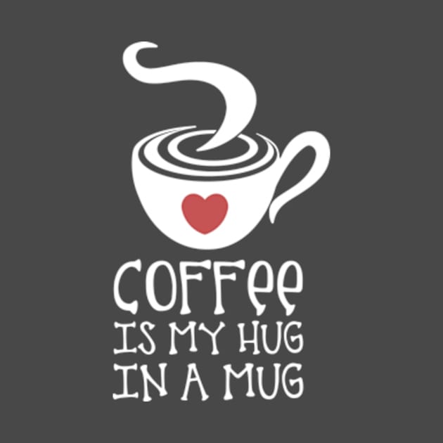 Coffee is my Hug in a Mug by Artizan