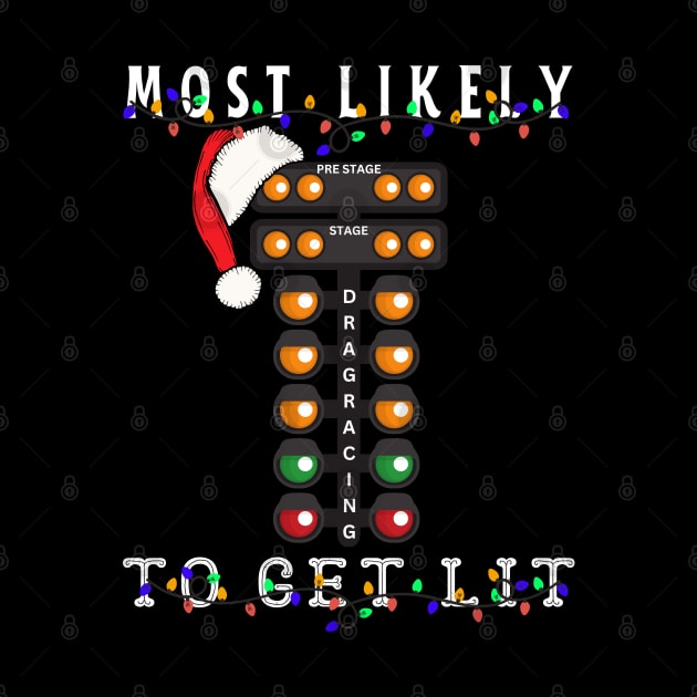 Most Likely To Get Lit Drag Racing Christmas Tree Christmas Lights Santa Xmas Racing Holiday by Carantined Chao$