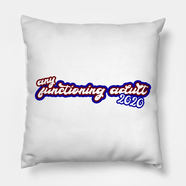 Any Functioning Adult 2020 funny political sticker for 2020 election Pillow by victoriaarden