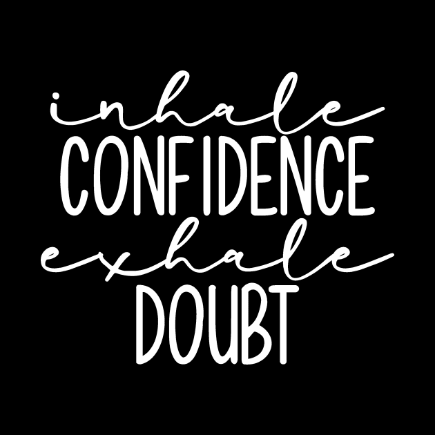 Inhale Confidence Exhale Doubt by StacysCellar