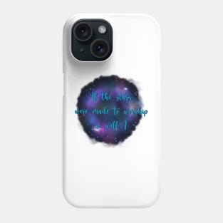 If the Stars Were Made to Worship So Will I Phone Case