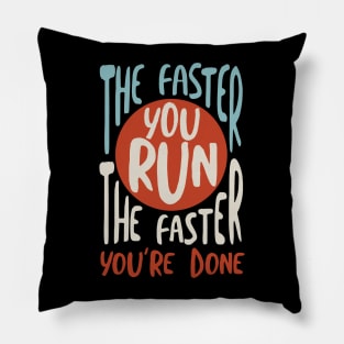 The Faster You Run the Faster You're Done Pillow