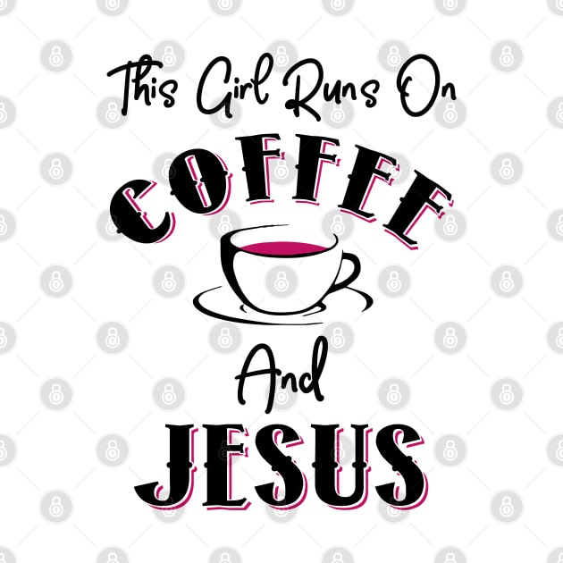 This Girl Runs On Coffee and Jesus by KsuAnn