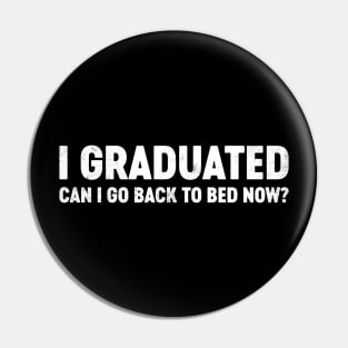 I Graduated Can I Go Back To Bed Now? Funny Pin