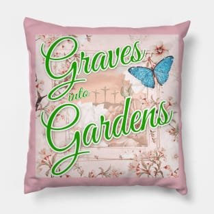 Graves into Gardens Pillow