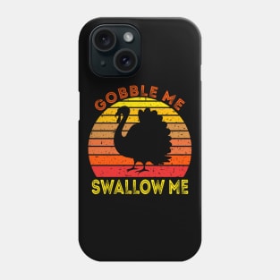 Gobble Me Swallow Me Funny Thanksgiving Phone Case