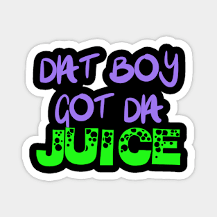 GOT DA JUICE Magnet