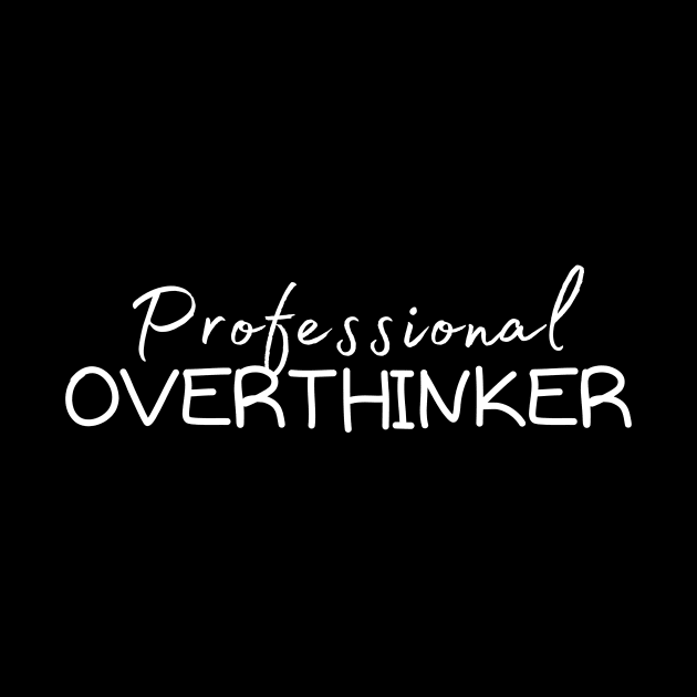 Professional Overthinker - (Best for dark background) by Be The Best You