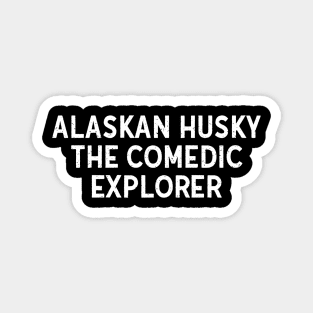 Alaskan Husky The Comedic Explorer Magnet