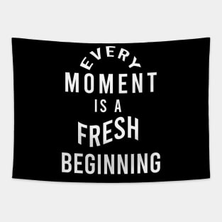 Every moment is a fresh beginning Tapestry