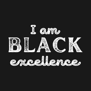 I am black excellence T-Shirt