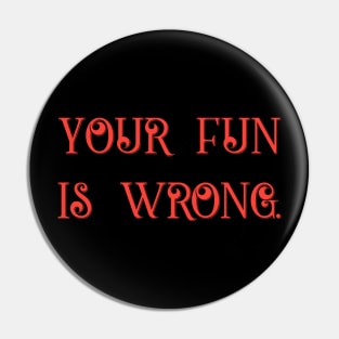 Your Fun Is Wrong Funny Tabletop RPG Gaming Pin