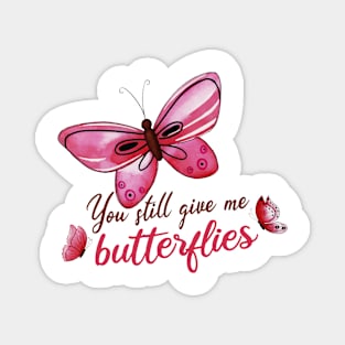 you still give me butterflies, Love, romance, and valentines Magnet