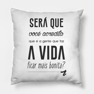 Que é a gente que faz a vida ficar mais bonita? Pillow