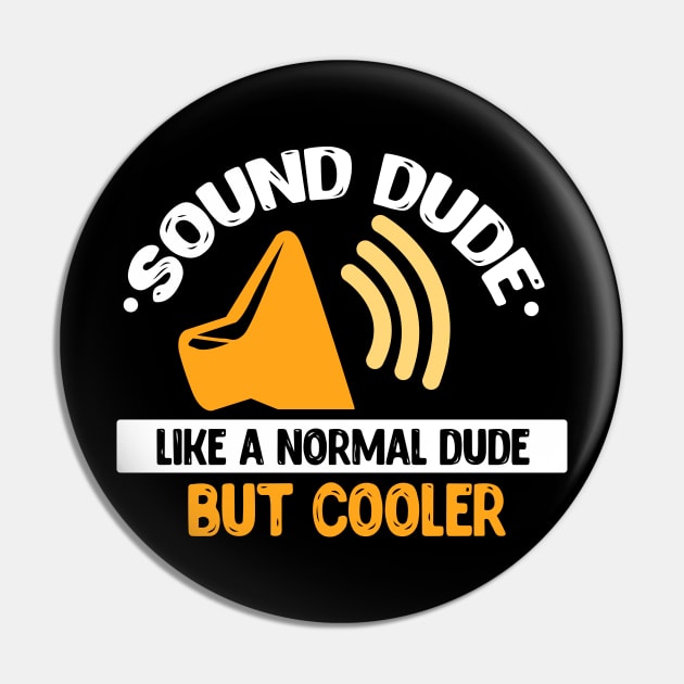 Sound Dude Like A Normal Dude But Cooler Pin by teweshirt