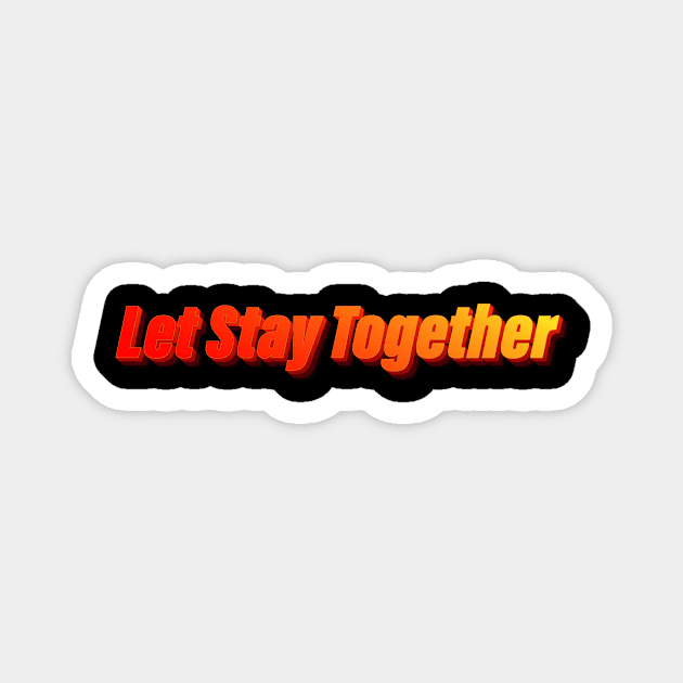 Let Stay Together Magnet by NayraWiosa