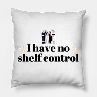 I Have No Shelf Control Black Lettering Pillow