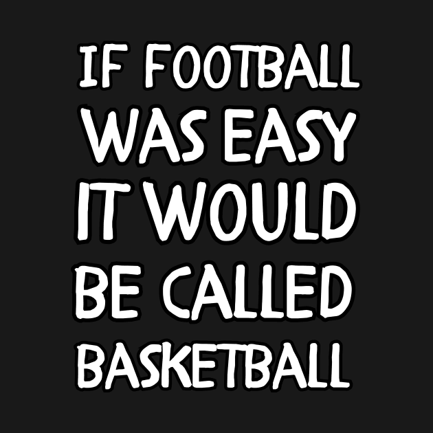 If football was easy it would be called basketball by Mega-st