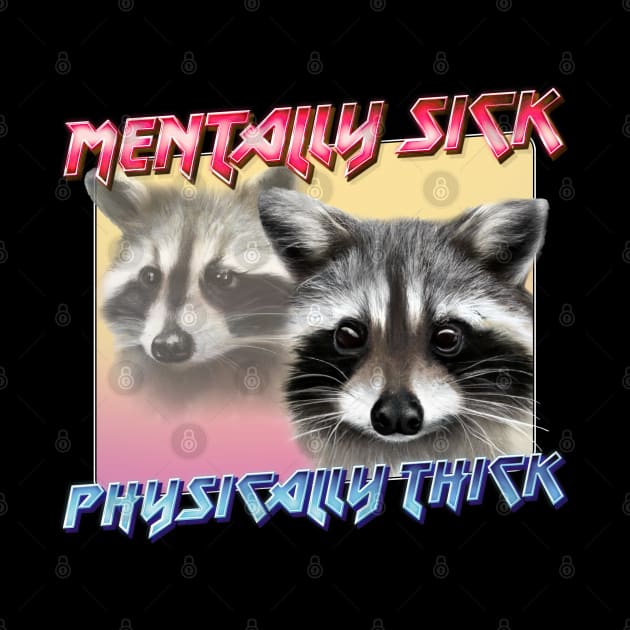 Mentally Sick / Physically Thick -- Trash Panda Lover by DankFutura