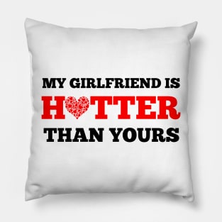 My girlfriend is hotter than yours Pillow