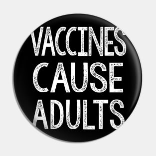 Vaccines Cause Adults - Statement Design Slogan Pin