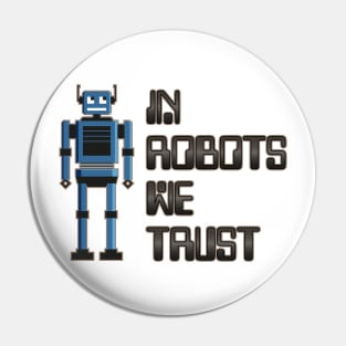 In robots we trust Pin