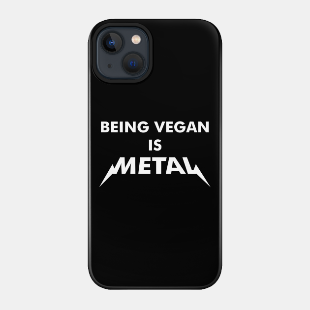Being Vegan is Metal - Vegan - Phone Case