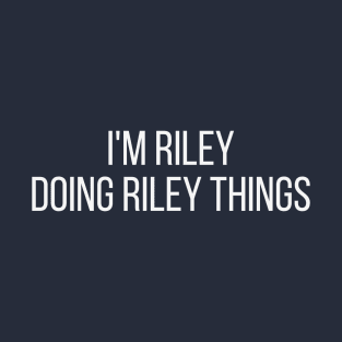 I'm Riley doing Riley things T-Shirt