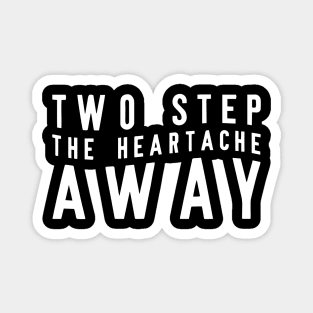 Two Step The Heartache Away Magnet