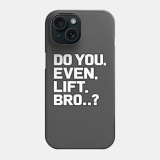 Do You Even Lift Bro.? Phone Case