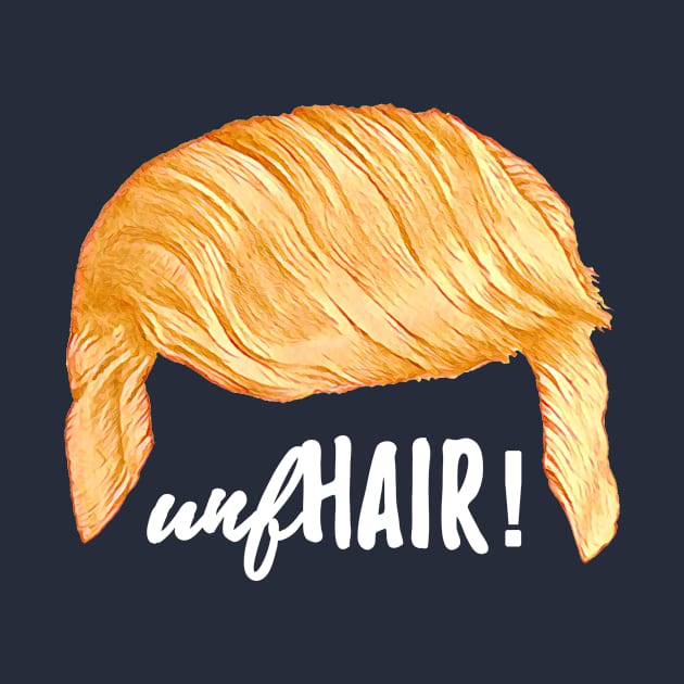 Trump's Talking Hair: unfHAIR! by MosaicTs1