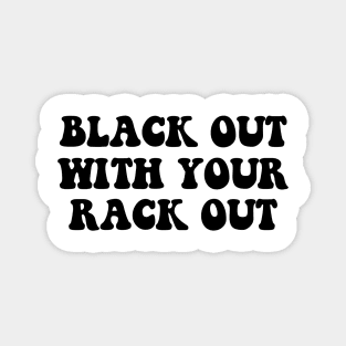 Black Out With Your Rack Out Y2K Fashion Magnet