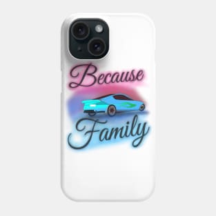 "Because Family" Airbrush Fair Tee Fast Cars Furious Drivers Racing Vroom Vroom Phone Case