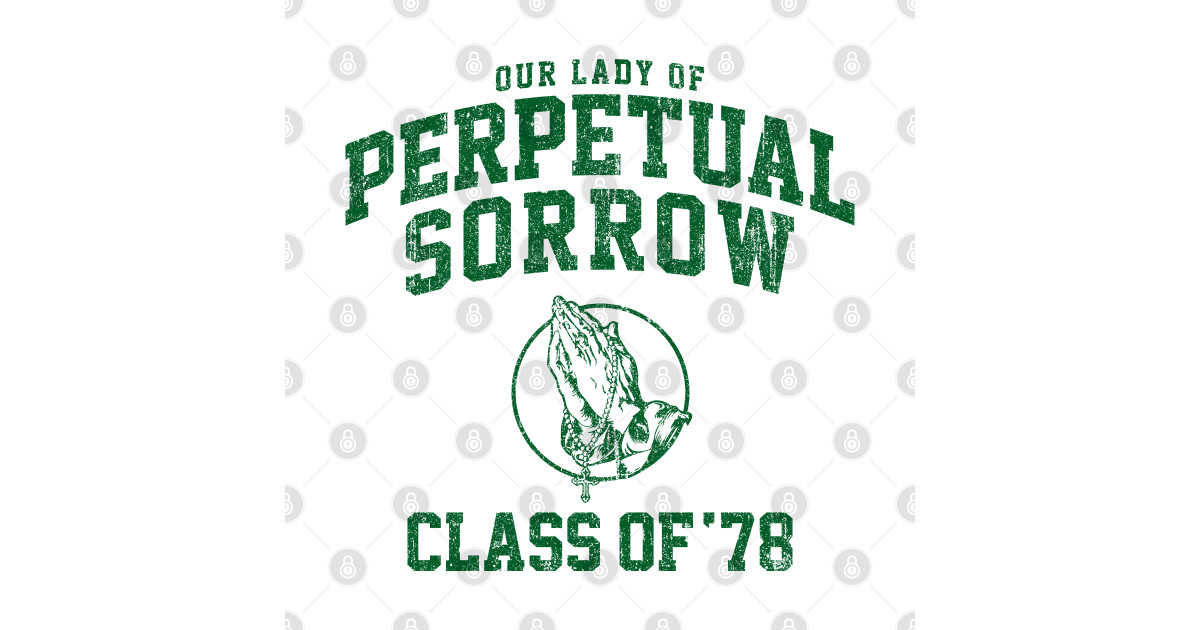 Our Lady of Perpetual Sorrow Class of 78 (Variant) - That 70s Show - T