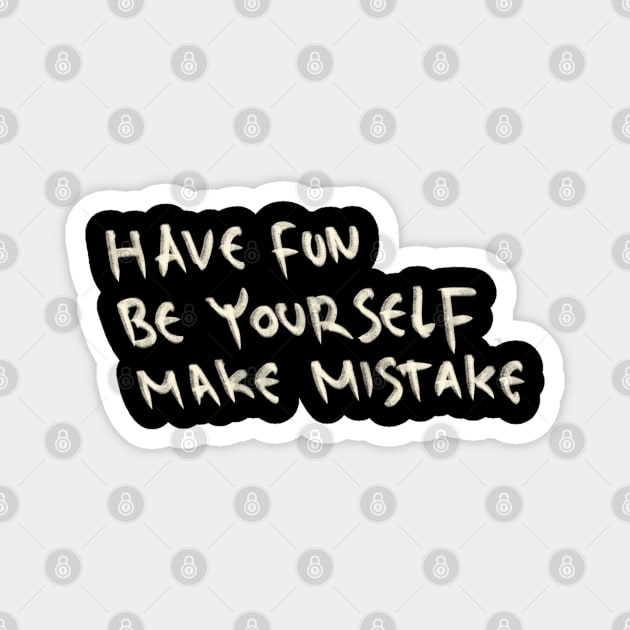 Have Fun, Be Yourself, Make Mistake Magnet by Saestu Mbathi